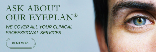 Ask about our Eye Plan. WE covers all your clinical professional services